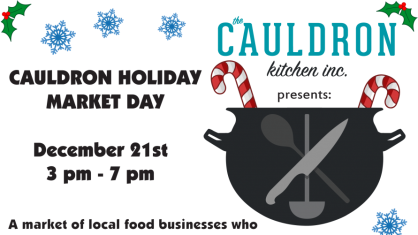 Come to the Cauldron Kitchen's Holiday Market. Wednesday, December 21, 3 pm to 7 pm. Come support local businesses and take home a treat for the holidays.